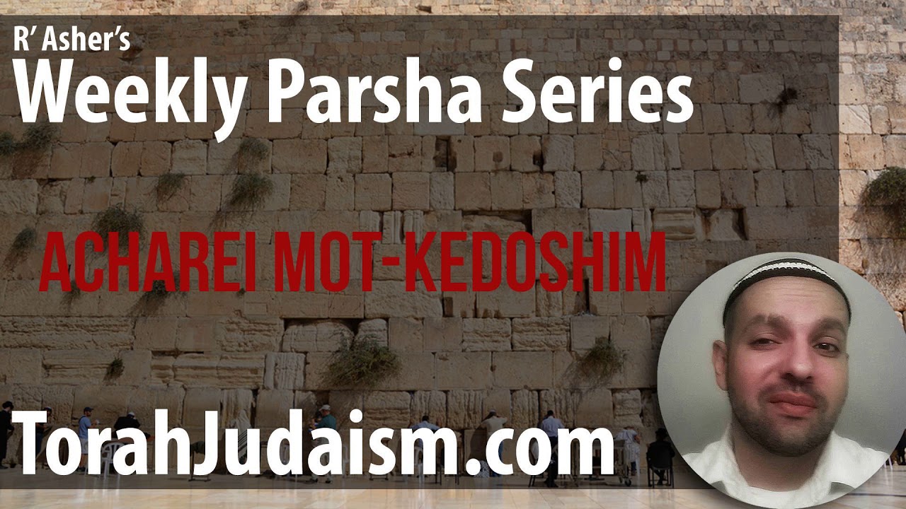 R’ Asher on Parashat Acharei Mot Kedoshim