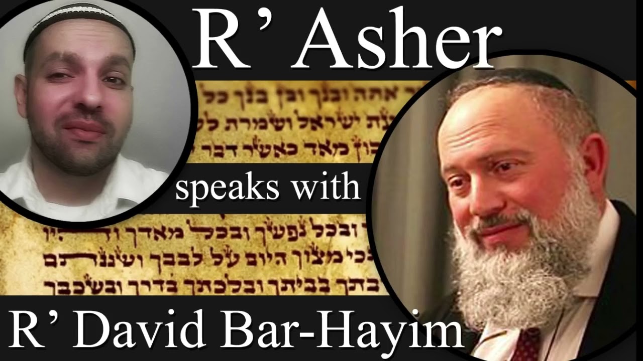 R’ Asher speaks with R’ David Bar Hayim