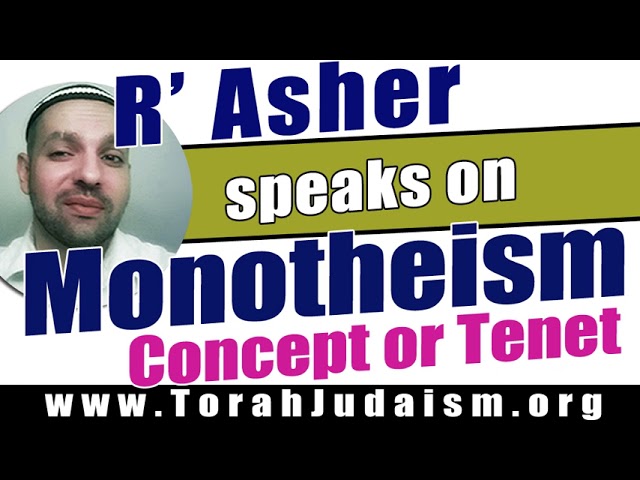 R’ Asher speaks on Monotheism Concept or Tenet
