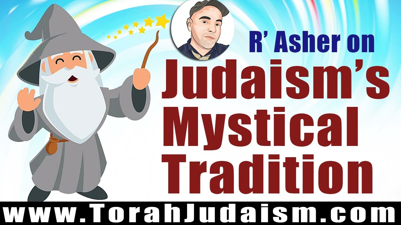 R’ Asher on Judaism’s Mystical Tradition