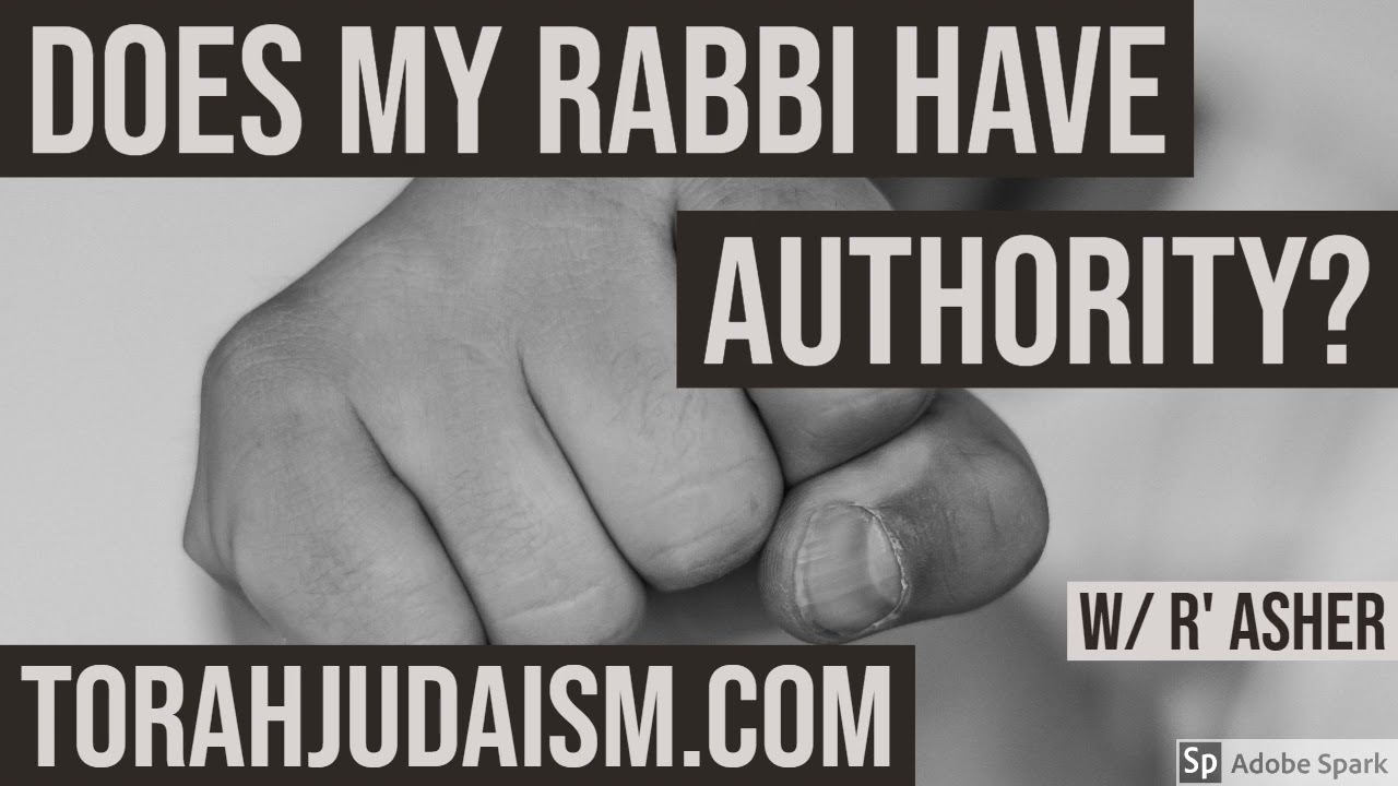 DOES MY RABBI HAVE AUTHORITY?  W/R’ ASHER