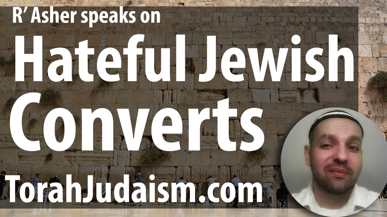 R’ Asher speaks on Hateful Jewish Converts