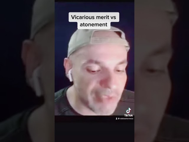 Vicarious atonement vs merit