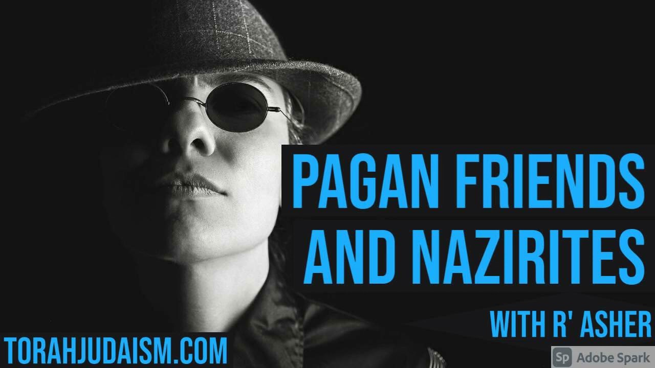 Pagan Friends & Nazirites