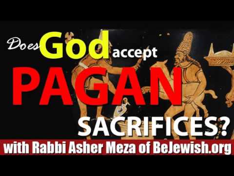 Does God accept Pagan Sacrifices?
