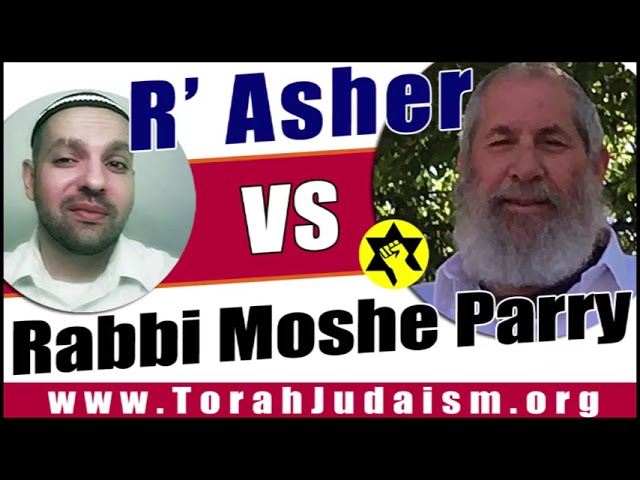 R’ Asher vs R’ Moshe Parry