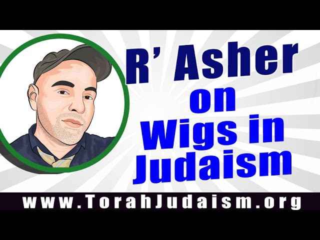 R’ Asher on Wigs in Judaism