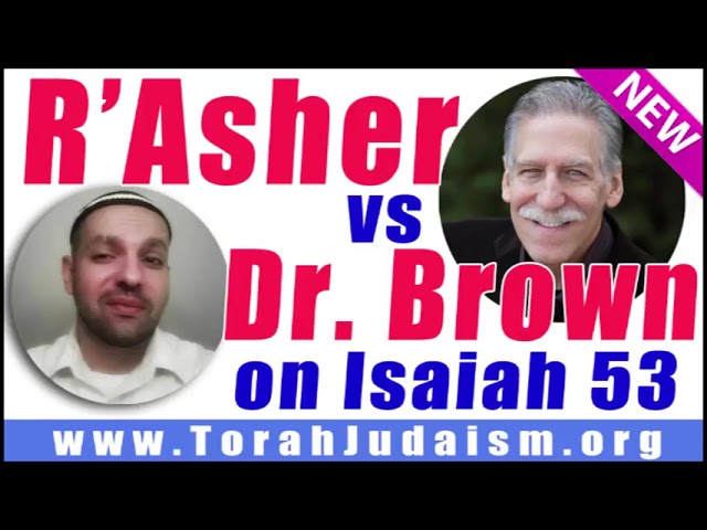 R’ Asher vs Dr. Brown on Isaiah 53