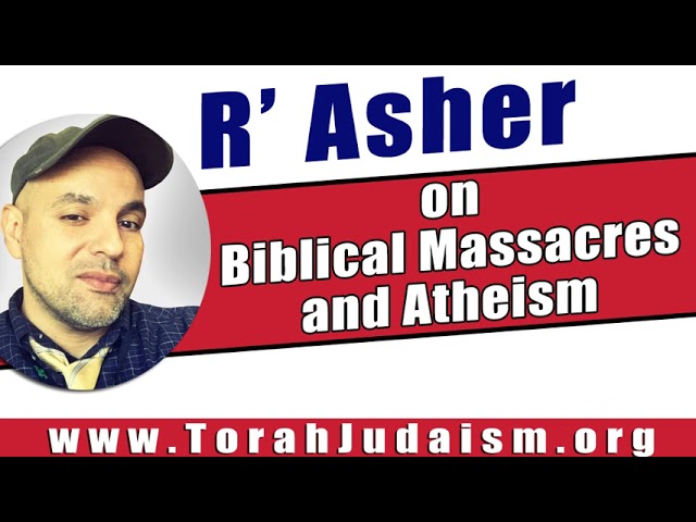 R’ Asher on Biblical Massacres and Atheism