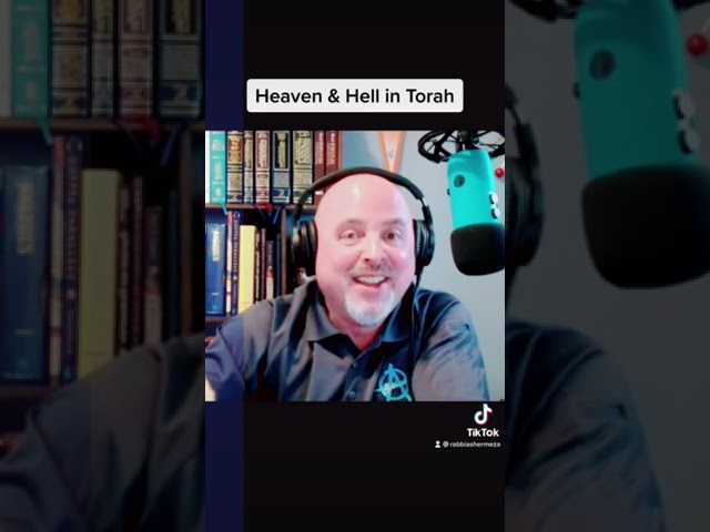 Heaven & Hell in Torah