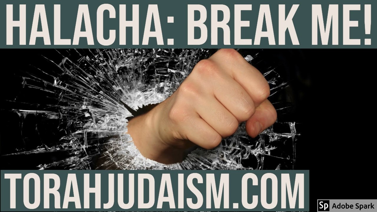 HALACHA: BREAK ME!