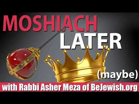 Moshiach Later ‘maybe’