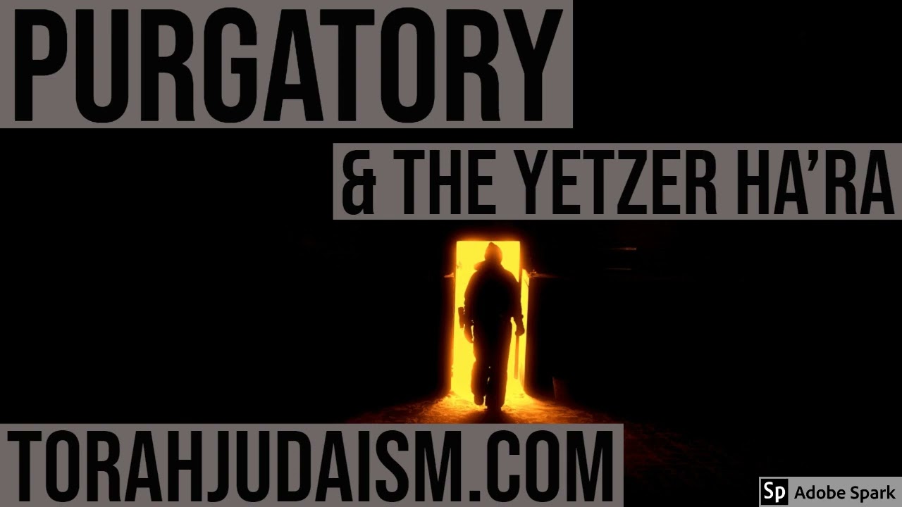 Purgatory & the Yetzer Ha’ra