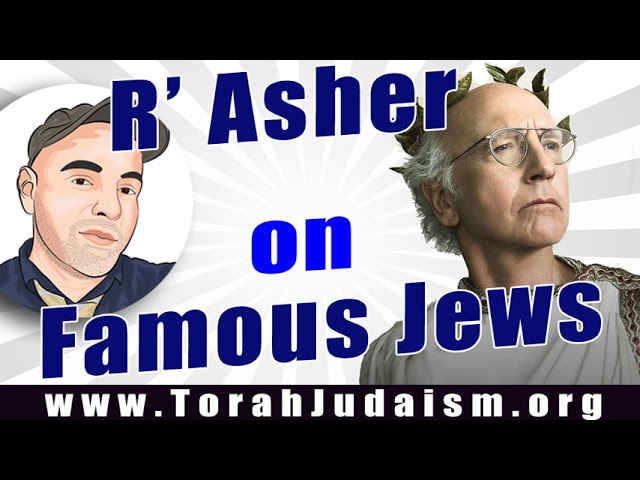 R’ Asher on Famous Jews