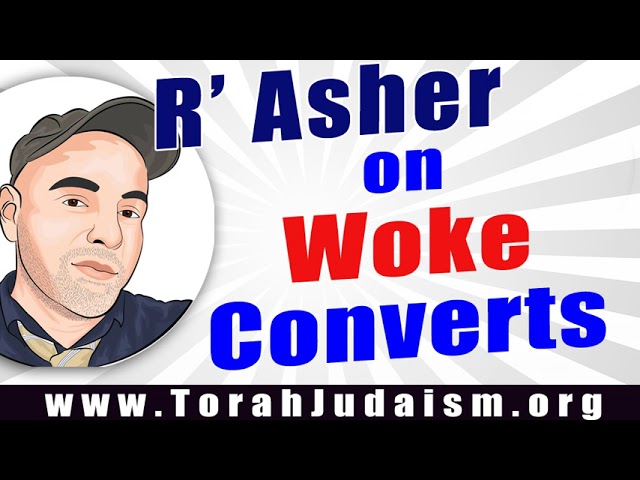 R’ Asher on Woke Converts