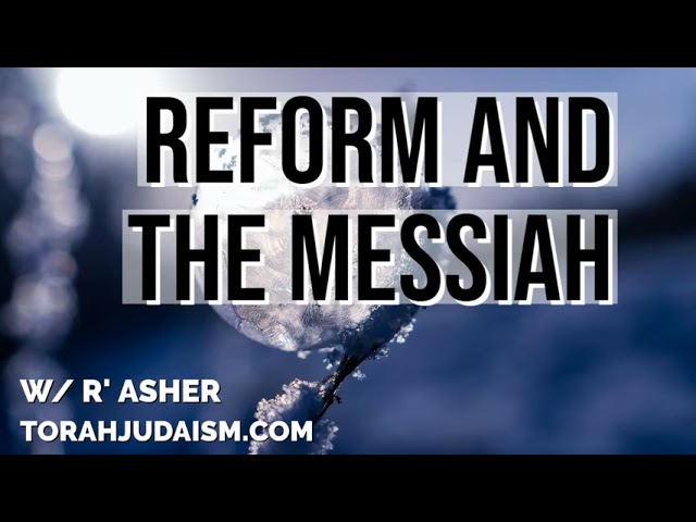 Reform & the Messiah