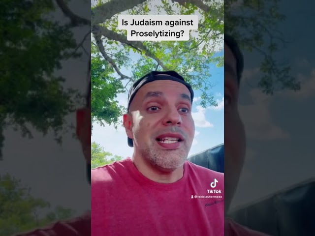 Is Judaism against proselytizing