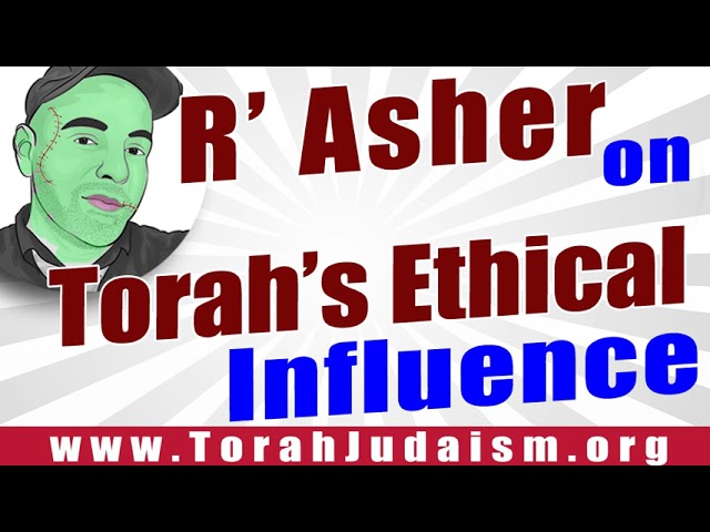 R’ Asher on Torah”s Ethical Influence