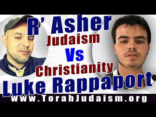 R’ Asher Judaism vs Christianity Luke Rappaport