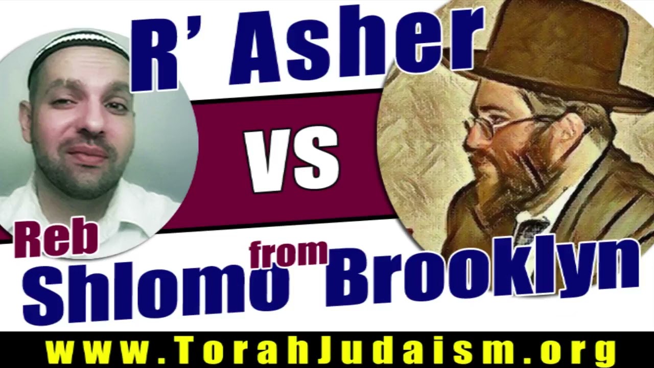 R’ Asher vs Reb Shlomo from Brooklyn