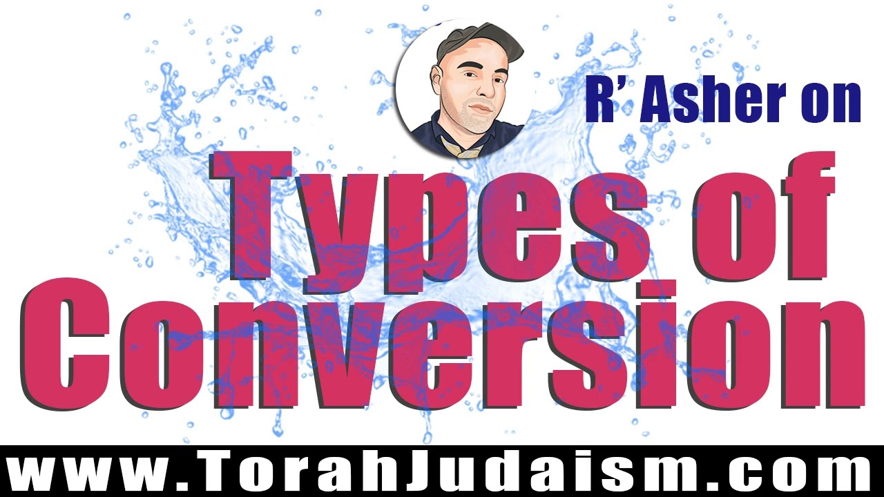 R’ Asher on Types of Conversion