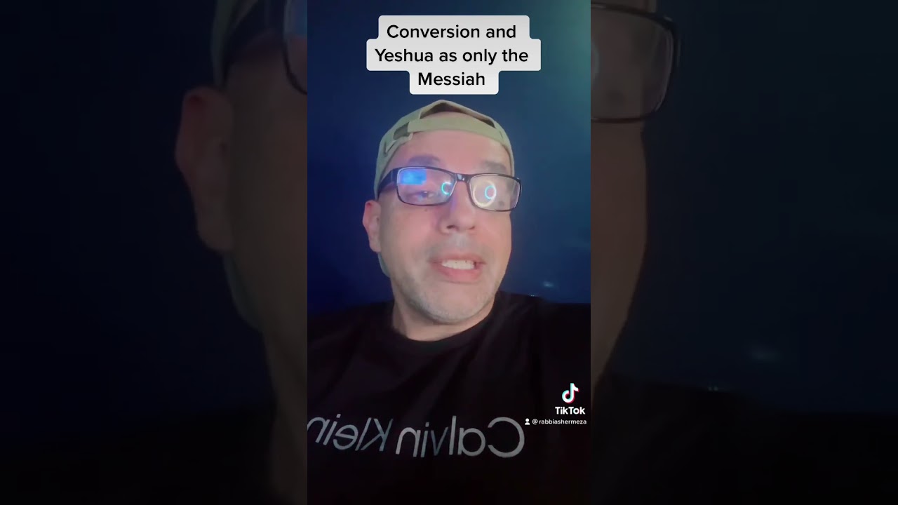 Conversion and Yeshua as only the Messiah?