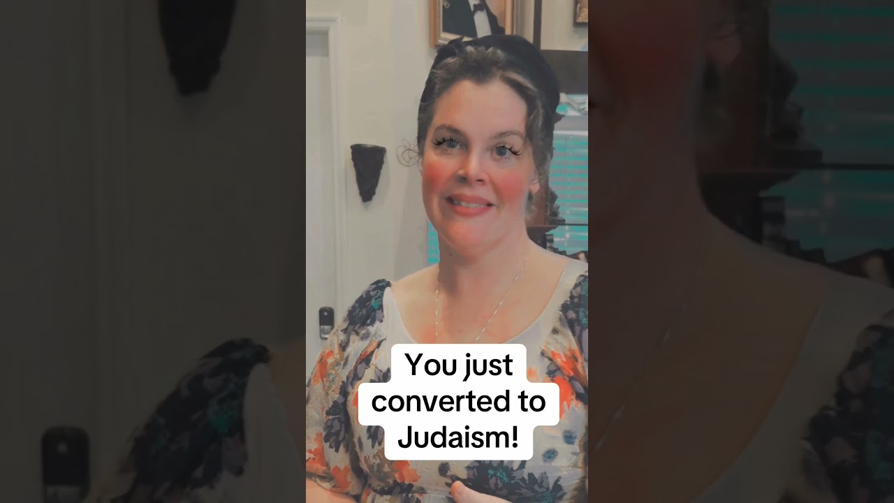 You just converted to Judaism