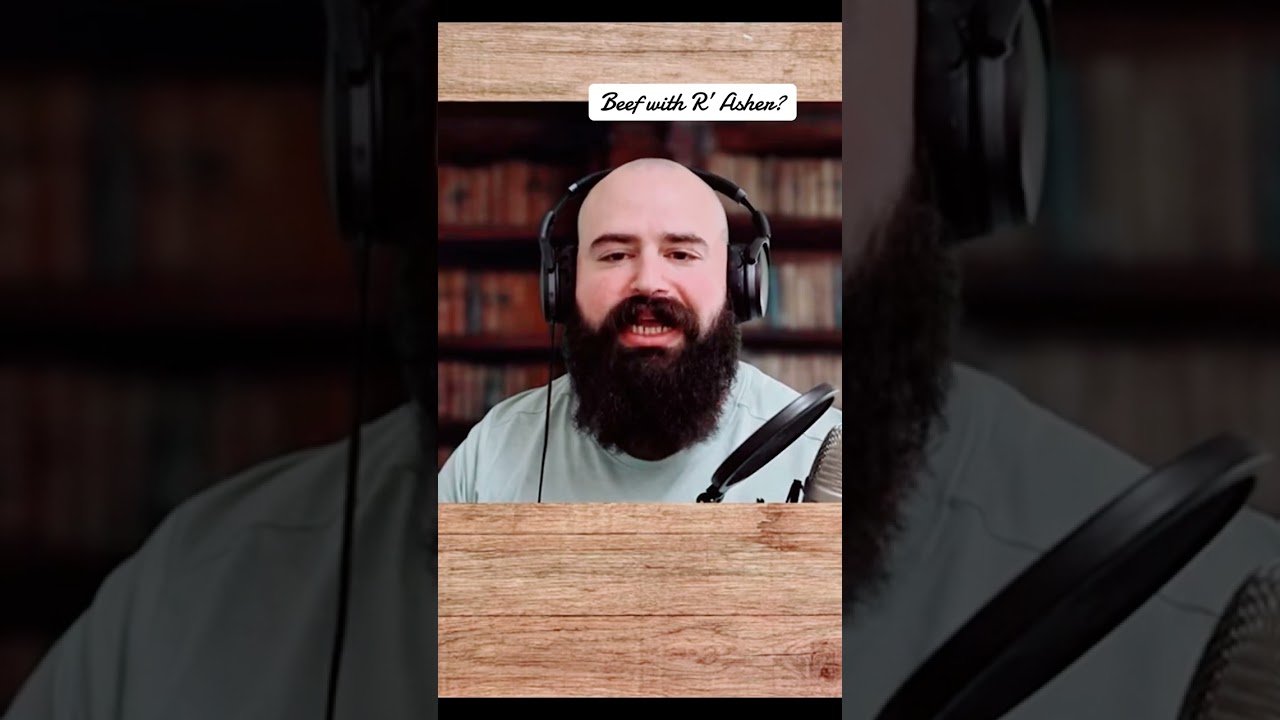 Why all the Beef with R’ Asher?